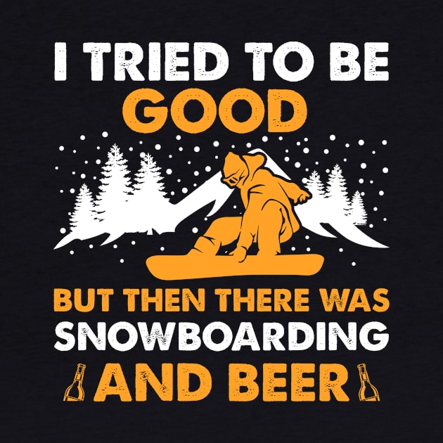 I Tried To Be Good But Then There Was Snowboarding And Beer by DanYoungOfficial